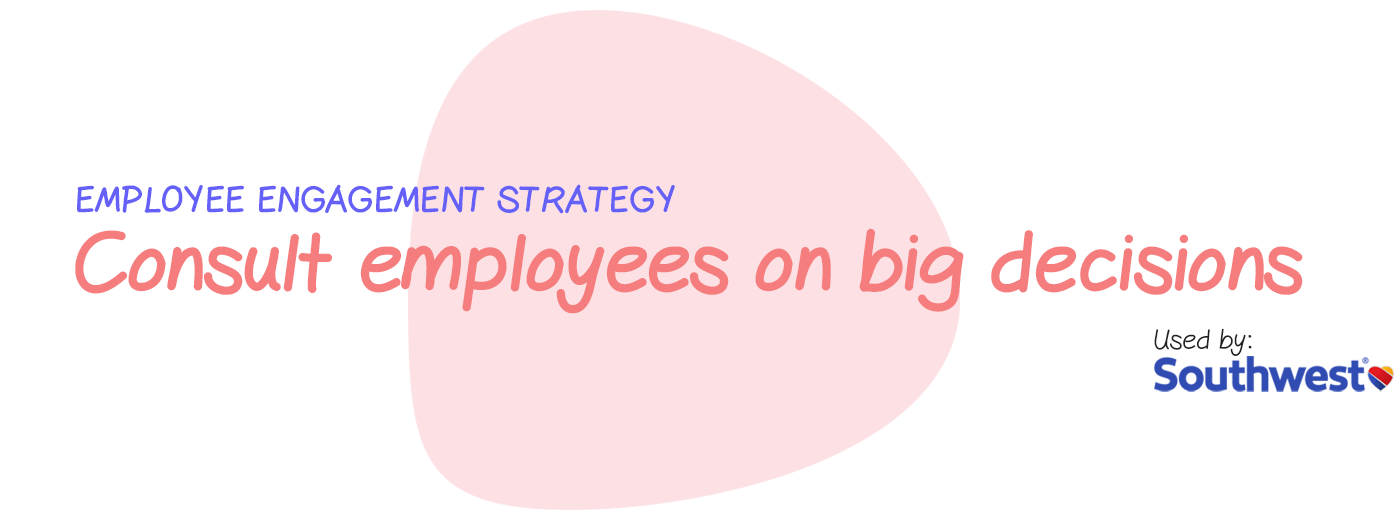 Engagement strategy: Consult your employees on big decisions