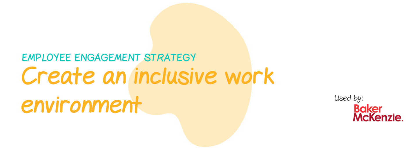 Engagement strategy: Create an inclusive work environment