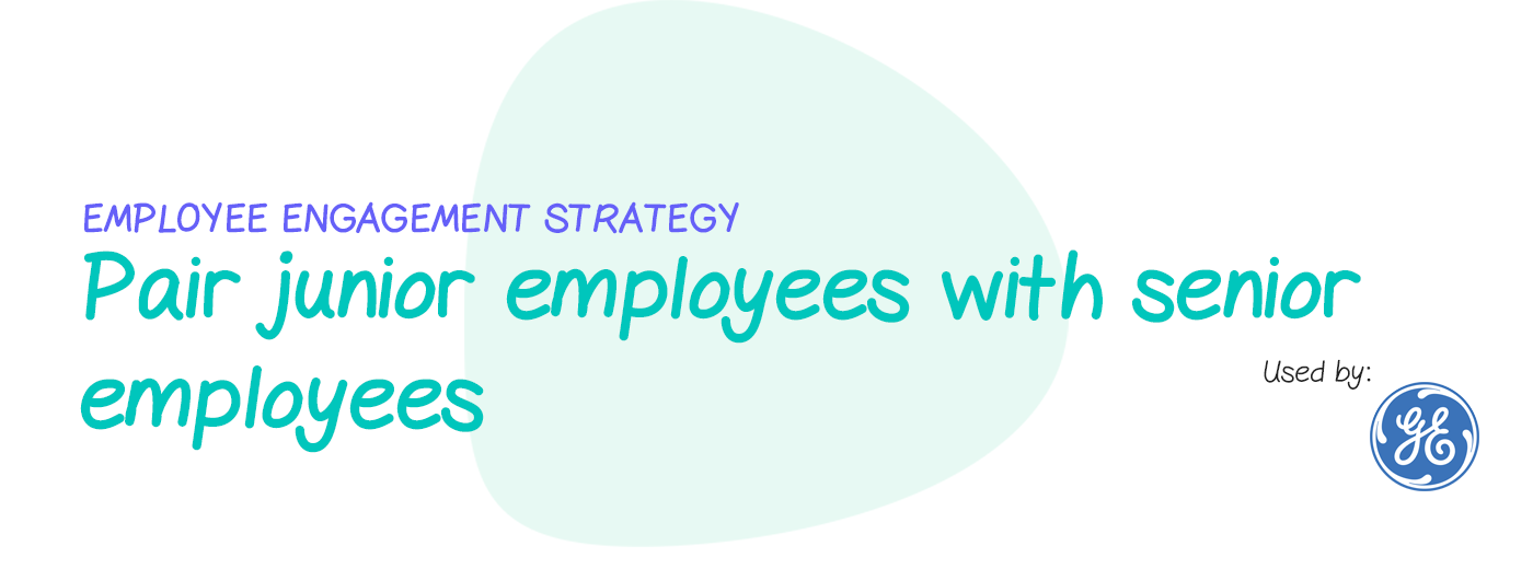 Engagement strategy: Pair junior employees with senior employees