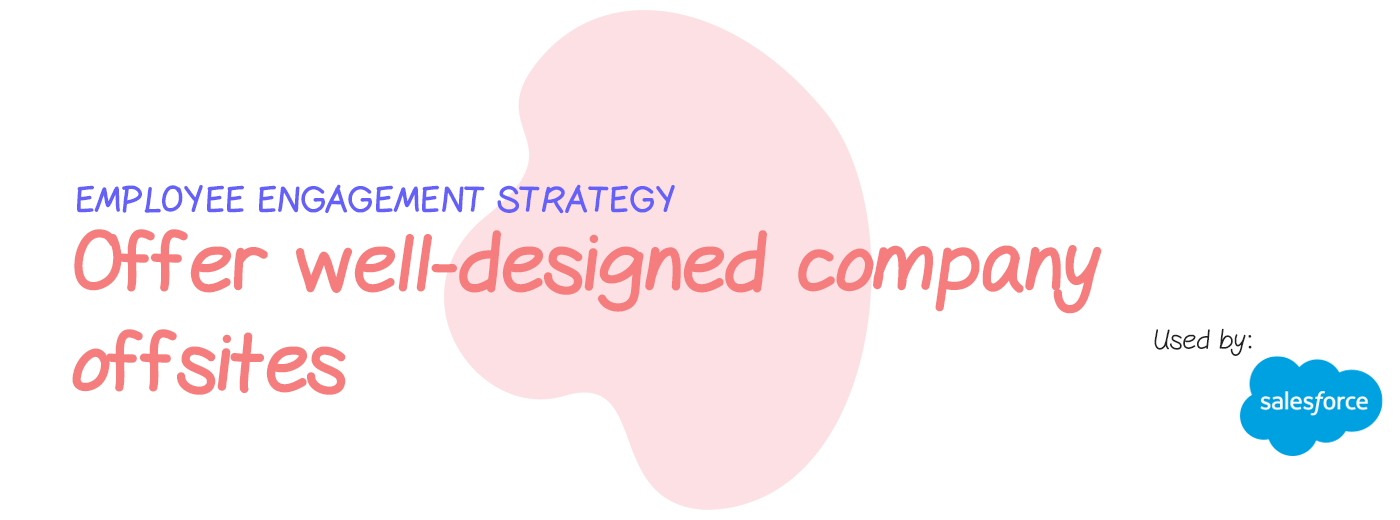 Engagement strategy: Offer well-designed company offsites