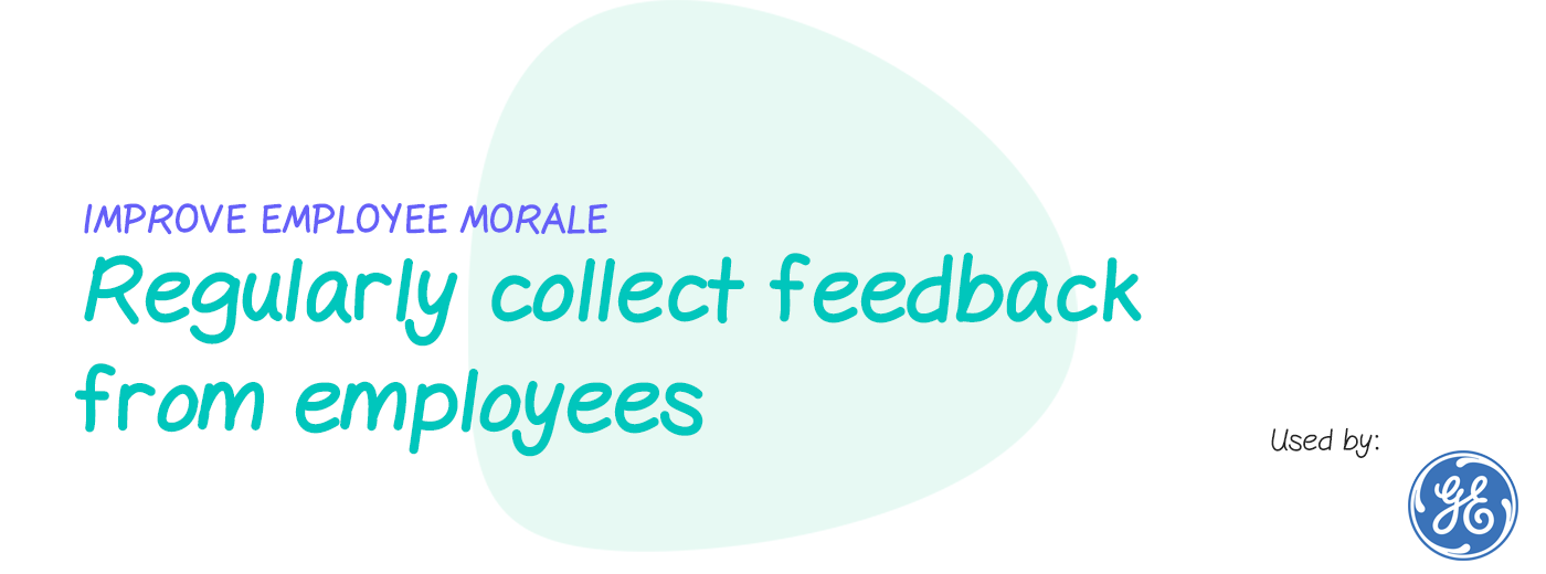 Improve employee morale: Regularly collect feedback from employees