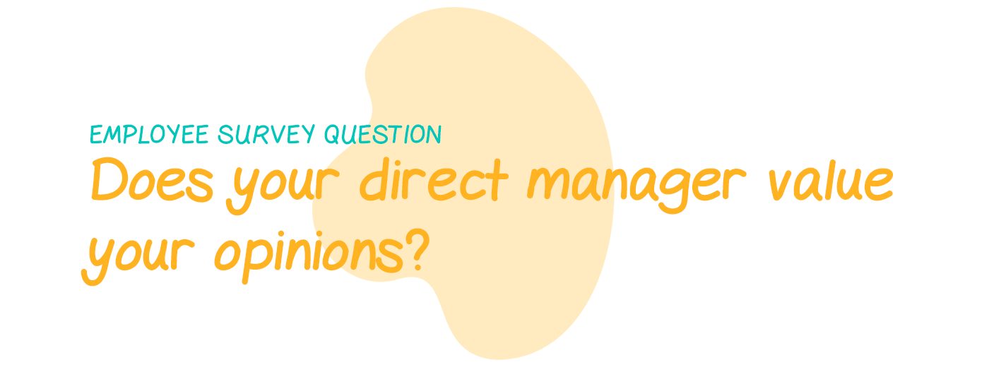 Employee survey question: Does your direct manager value your opinions?