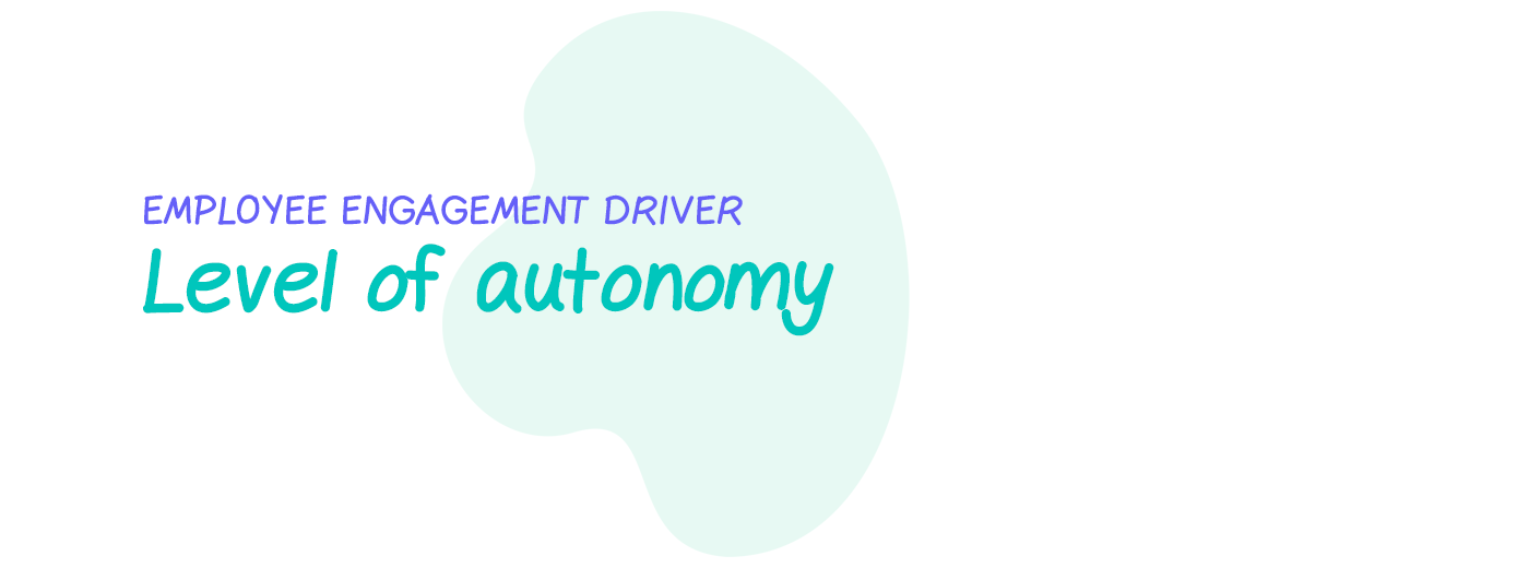 Engagement driver: Level of autonomy