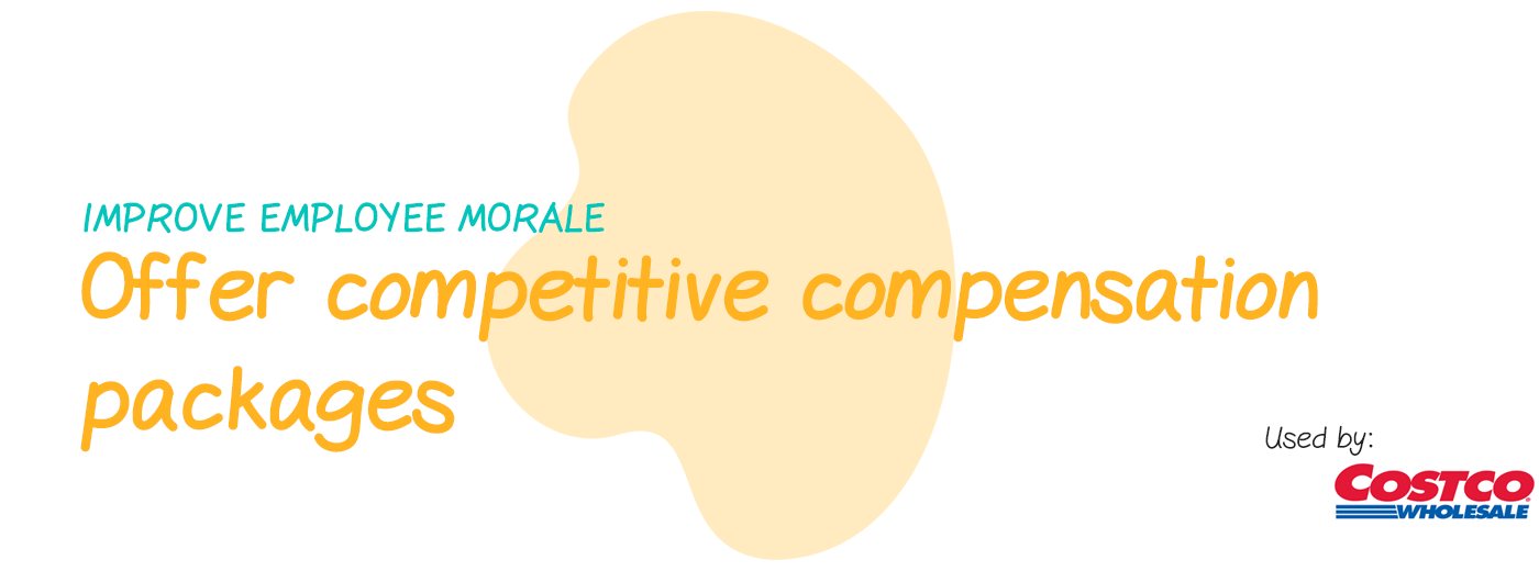 Improve employee morale: Offer competitive compensation packages