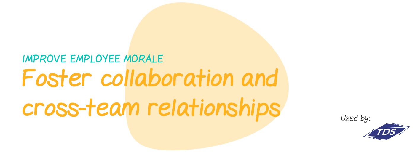 Improve employee morale: Encourage employees to collaborate and form connections across teams