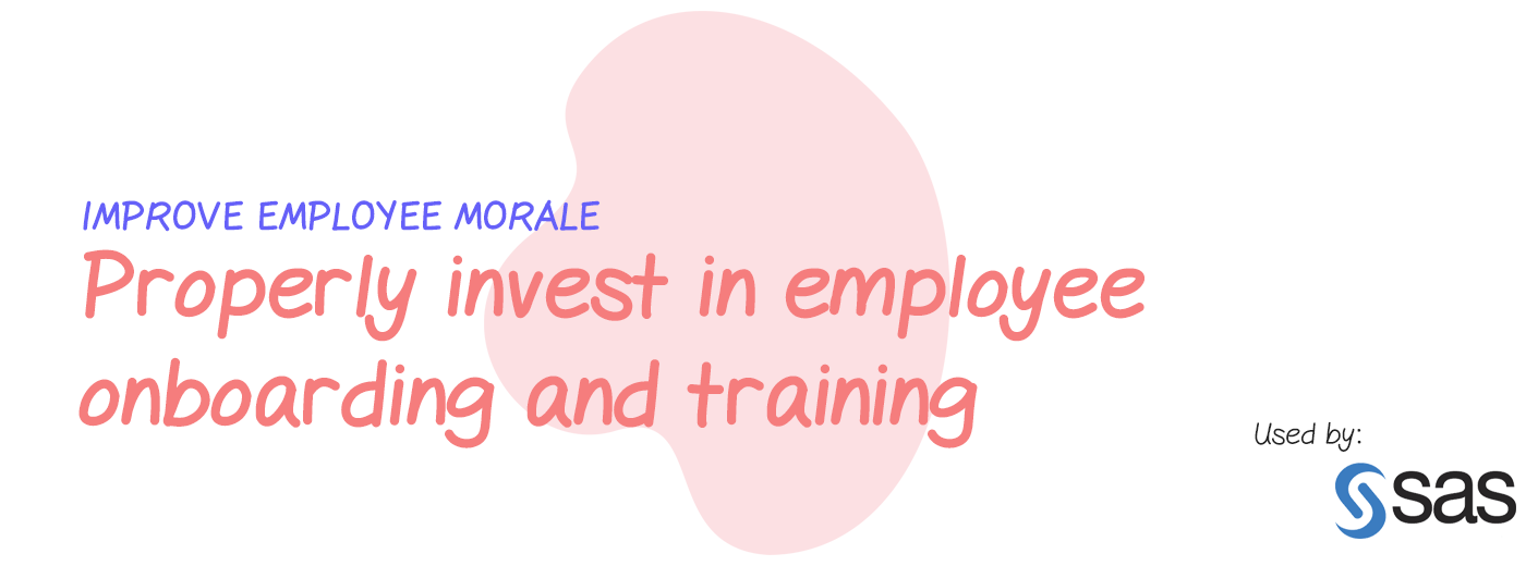 Improve employee morale: Properly invest in employee onboarding and training